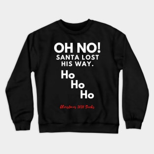 Oh No! Santa lost his way. Cheeky Christmas 2020 design. Crewneck Sweatshirt